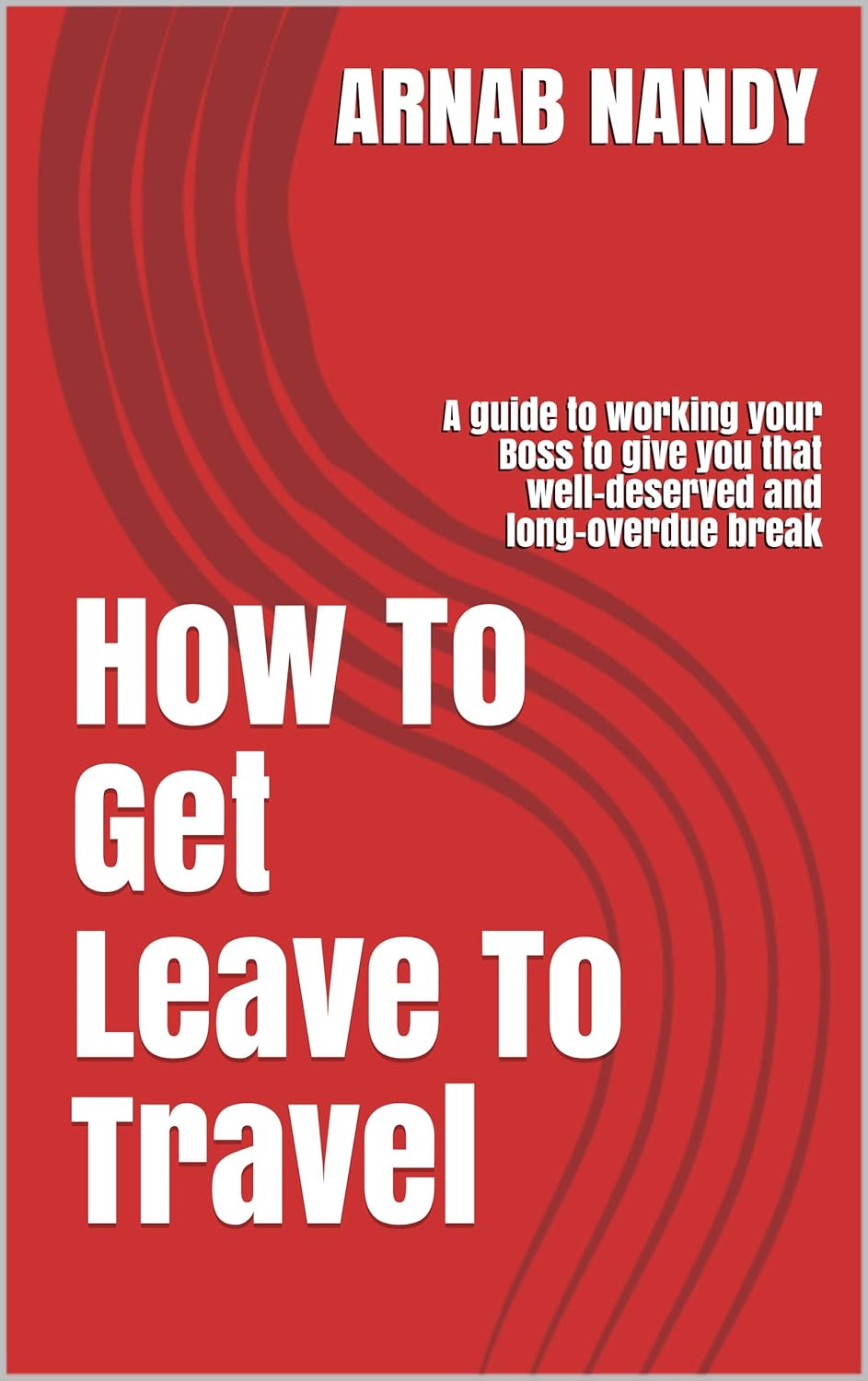 How To Get Leave To Travel by Arnab Nandy